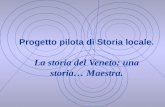 Progetto pilota di Storia locale. La storia del Veneto: una storia… Maestra.