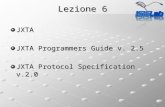 Lezione 6 JXTA JXTA Programmers Guide v. 2.5 JXTA Protocol Specification v.2.0.