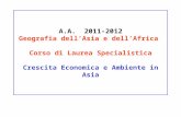 A.A. 2011-2012 Geografia dellAsia e dellAfrica Corso di Laurea Specialistica Crescita Economica e Ambiente in Asia.