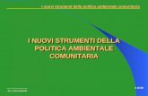 I nuovi strumenti della politica ambientale comunitaria Avv. Elena Maurillo 1 di 63 I NUOVI STRUMENTI DELLA POLITICA AMBIENTALE COMUNITARIA.