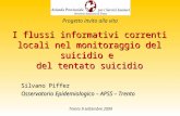 I flussi informativi correnti locali nel monitoraggio del suicidio e del tentato suicidio Silvano Piffer Osservatorio Epidemiologico – APSS – Trento Progetto.