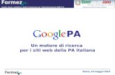GooglePA, un motore di ricerca per i siti web della PA italiana Un motore di ricerca per i siti web della PA italiana Roma, 19 maggio 2010 PA.