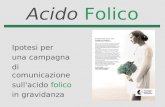 Acido Folico Ipotesi per una campagna di comunicazione sull'acido folico in gravidanza.