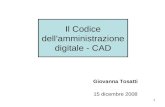 1 Il Codice dell'amministrazione digitale - CAD Giovanna Tosatti 15 dicembre 2008.