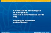 Levoluzione tecnologica in ortopedia: innovazione per la vita Levoluzione tecnologica in ortopedia: ricerca e innovazione per la vita Luigi Boggio, Presidente.