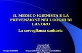 IL MEDICO IGIENISTA E LA PREVENZIONE NEI LUOGHI DI LAVORO La sorveglianza sanitaria Perugia 18/04/2008 Massimo Gigli Medico Igienista Medico del Lavoro.
