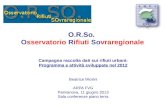 O.R.So. Osservatorio Rifiuti Sovraregionale Campagna raccolta dati sui rifiuti urbani: Programma e attività sviluppate nel 2012 Beatrice Miorini ARPA FVG.