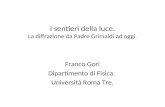 I sentieri della luce. La diffrazione da Padre Grimaldi ad oggi. Franco Gori Dipartimento di Fisica. Università Roma Tre.