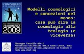 Modelli cosmologici e concezioni del mondo: cosa può dire la cosmologia alla teologia (e viceversa) Giuseppe Tanzella-Nitti Pontificia Università della.
