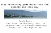Stop scratching your head: Take two aspirin and call me. Paolo Prolo UCLA School of Dentistry; West Los Angeles VAMC; Psychoneuroimmunology Group, Inc.,
