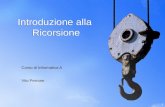 1 Introduzione alla Ricorsione Corso di Informatica A Vito Perrone.