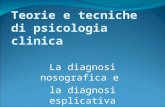 Teorie e tecniche di psicologia clinica La diagnosi nosografica e la diagnosi esplicativa.