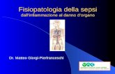 Fisiopatologia della sepsi dallinfiammazione al danno dorgano Dr. Matteo Giorgi-Pierfranceschi.
