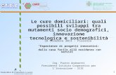 1 Le cure domiciliari: quali possibili sviluppi tra mutamenti socio demografici, innovazione tecnologica e sostenibilità 18 novembre 2011 - Piacenza Ing.