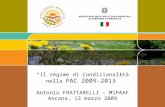 Il regime di Condizionalità nella PAC 2009-2013 Antonio FRATTARELLI – MiPAAF Ancona, 13 marzo 2009.