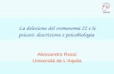 UNIVAQ La delezione del cromosoma 22 e le psicosi: descrizione e psicobiologia Alessandro Rossi Università de LAquila.