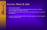 Access :Basi di dati Questo modulo riguarda: 1) la conoscenza dei concetti fondamentali sulle basi di dati usando un normale programma di database (Access).