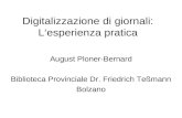 Digitalizzazione di giornali: Lesperienza pratica August Ploner-Bernard Biblioteca Provinciale Dr. Friedrich Teßmann Bolzano.