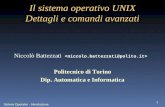 Sistemi Operativi - Introduzione 1 Il sistema operativo UNIX Dettagli e comandi avanzati Niccolò Battezzati Politecnico di Torino Dip. Automatica e Informatica.
