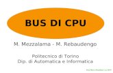1 Prof. Marco Mezzalama a.a. 06/07 Politecnico di Torino Dip. di Automatica e Informatica M. Mezzalama - M. Rebaudengo BUS DI CPU.