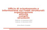 Ufficio di orientamento e informazione sui Fondi strutturali: organizzazione attività compiti strumenti Palermo, 12 dicembre 2012 Catania, 13 dicembre.