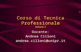 Corso di Tecnica Professionale lezione 2 Docente: Andrea Cilloni andrea.cilloni@unipr.it.