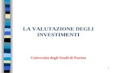 1 LA VALUTAZIONE DEGLI INVESTIMENTI Università degli Studi di Parma.