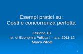 1 Esempi pratici su: Costi e concorrenza perfetta Lezione 18 Ist. di Economia Politica I – a.a. 2011-12 Marco Ziliotti.
