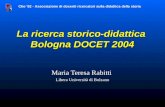 La ricerca storico-didattica Bologna DOCET 2004 Maria Teresa Rabitti Libera Università di Bolzano Clio 92 - Associazione di docenti ricercatori sulla.