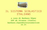 IL SISTEMA SCOLASTICO ITALIANO a cura di Barbara Olper USP di Vicenza (Italia) barbara.olper@istruzionevicenza.it.