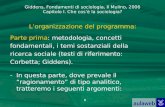 Giddens, Fondamenti di sociologia, Il Mulino, 2006 Capitolo I. Che cosè la sociologia? 1 Lorganizzazione del programma: Parte prima: metodologia, concetti.