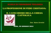 SCUOLA DI FORMAZIONE TEOLOGICA SORA, 28 GENNAIO 2013 LA PROFESSIONE DI FEDE CRISTIANA: IL CATECHISMO DELLA CHIESA CATTOLICA Don Mario Zeverini.