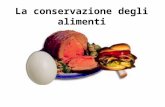 La conservazione degli alimenti. Alterazione degli alimenti Gli alimenti freschi sono molto deperibili e col passar del tempo, subiscono un deterioramento.