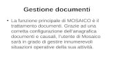 Gestione documenti La funzione principale di MOSAICO è il trattamento documenti. Grazie ad una corretta configurazione dellanagrafica documenti e causali,