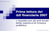 By Federico Fontana Imperia 30/10/2006 Prima lettura del ddl finanziaria 2007 Limpatto per gli enti locali della manovra di finanza pubblica.
