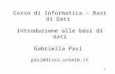 1 Corso di Informatica - Basi di Dati Introduzione alle basi di dati Gabriella Pasi pasi@disco.unimib.it.