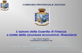 COMANDO PROVINCIALE ANCONA Lazione della Guardia di Finanza a tutela della sicurezza economico- finanziaria a tutela della sicurezza economico- finanziaria.