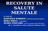 RECOVERY IN SALUTE MENTALE A cura di: A cura di: RAFFAELE BARONE ( psichiatra-psicoterapeuta ) RAFFAELE BARONE ( psichiatra-psicoterapeuta ) ROSA SIRNA.