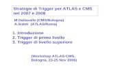 Strategie di Trigger per ATLAS e CMS nel 2007 e 2008 1. Introduzione 2. Trigger di primo livello 3. Trigger di livello superiore M.Dallavalle (CMS/Bologna)