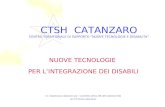 CTSH CATANZARO CENTRO TERRITORIALE DI SUPPORTO NUOVE TECNOLOGIE E DISABILITà NUOVE TECNOLOGIE PER LINTEGRAZIONE DEI DISABILI I.C. Casalinuovo catanzaro.
