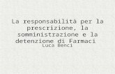 La responsabilità per la prescrizione, la somministrazione e la detenzione di Farmaci Luca Benci.
