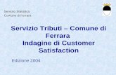 Servizio Tributi – Comune di Ferrara Indagine di Customer Satisfaction Edizione 2004 Servizio Statistica Comune di Ferrara.