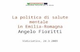 La politica di salute mentale in Emilia-Romagna Angelo Fioritti Vidiciatico, 24.3.2009 Assessorato Politiche per la Salute.