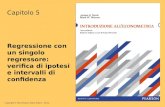 Copyright © 2012 Pearson Italia, Milano – Torino Capitolo 5 Regressione con un singolo regressore: verifica di ipotesi e intervalli di confidenza.