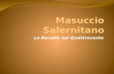 La Novella nel Quattrocento. La vita Tommaso Guardati, detto Masuccio Salernitano (Salerno o Sorrento, 1410 – Salerno, 1475), di nobile famiglia, è stato.
