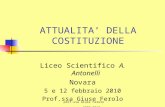 Prof.ssa Giuse Ferolo a.s. 2009-2010 ATTUALITA DELLA COSTITUZIONE Liceo Scientifico A. Antonelli Novara 5 e 12 febbraio 2010 Prof.ssa Giuse Ferolo.