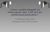 Dr.Roberto Mannella Direttore UOC118 Caserta. I caso Un pz fa unincidente stradale in 13 ottobre, esce fuori strada, viene chiamato il 118 Il 118 arriva.
