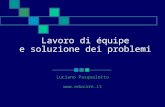 Lavoro di équipe e soluzione dei problemi Luciano Pasqualotto .
