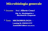 Microbiologia generale Docente : Docente : Prof. Alberto Cresci Dip. Sc. Morfologiche e Biochimiche Comparate Testo: MICROBIOLOGIA - Testo: MICROBIOLOGIA.