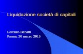 Liquidazione società di capitali Lorenzo Benatti Parma, 26 marzo 2013.